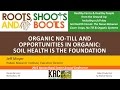 ORGANIC NO-TILL AND OPPORTUNITIES IN ORGANIC - Jeff Moyer