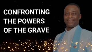 CONFRONTING THE POWER OF THE GRAVE - DR. D K OLUKOYA