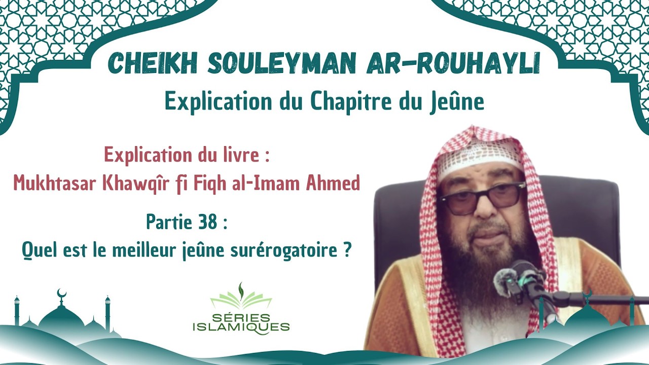 Quel est le meilleur jeûne surérogatoire ? - Cheikh Souleyman Ar-Rouhayli