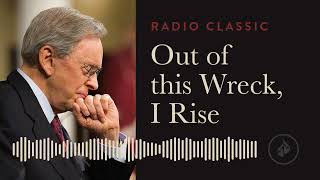 Out of this Wreck, I Rise - Radio Classic - Dr. Charles Stanley