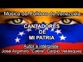 Cantadores de mi Patria.José Catire Carpio.Música de Venezuela