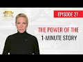 Episode 27: THE POWER OF THE 1-MINUTE STORY