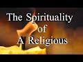 Spirituality VIII : The Spirituality of a Religious