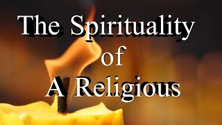 Spirituality VIII : The Spirituality of a Religious