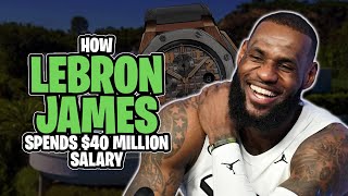 How Lebron James Spends his $40 Million Salary Net worth on Lifestyle and Luxury