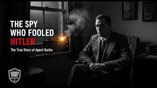 Agent Garbo: The Double Agent Who Deceived the Nazis