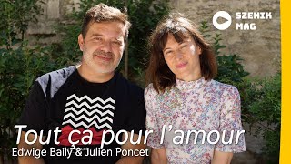 Julien Poncet &amp; Edwige Baily I Tout ça pour l&#39;amour : &quot;La liberté est en nous.&quot; I szenik