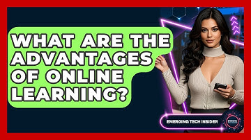 What Are The Advantages Of Online Learning? - Emerging Tech Insider
