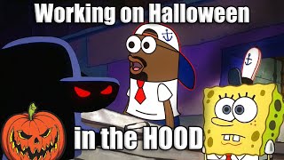Working On Halloween In The Hood Be Like