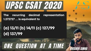 The recurring decimal representation 1.272727 ... is equivalent to | UPSC CSAT 2020 PYQ Solution |