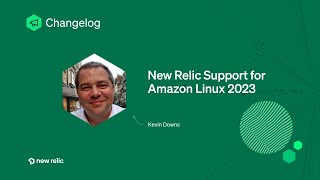 Changelog - New Relic supports Amazon Linux 2023