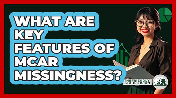 What Are Key Features Of MCAR Missingness?