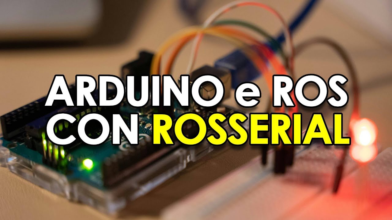 Arduino in ROS con RosSerial: guida per sensori e attuatori 🤖 - YouTube