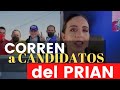 Una vergüenza el PRIAN, así corre la gente a sus candidatos.