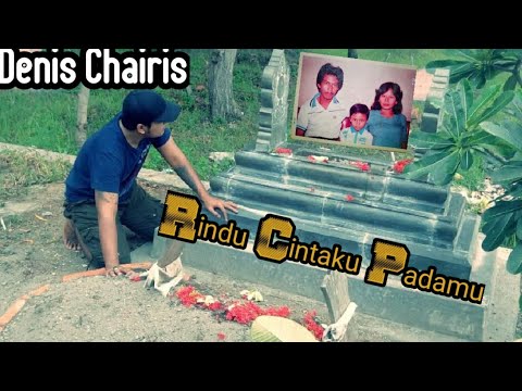 DENIS CHAIRIS RINDU CINTAKU PADAMU