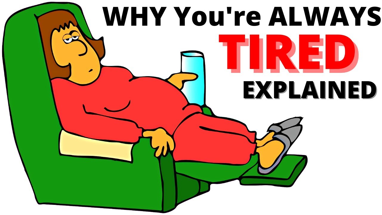Why are you tired