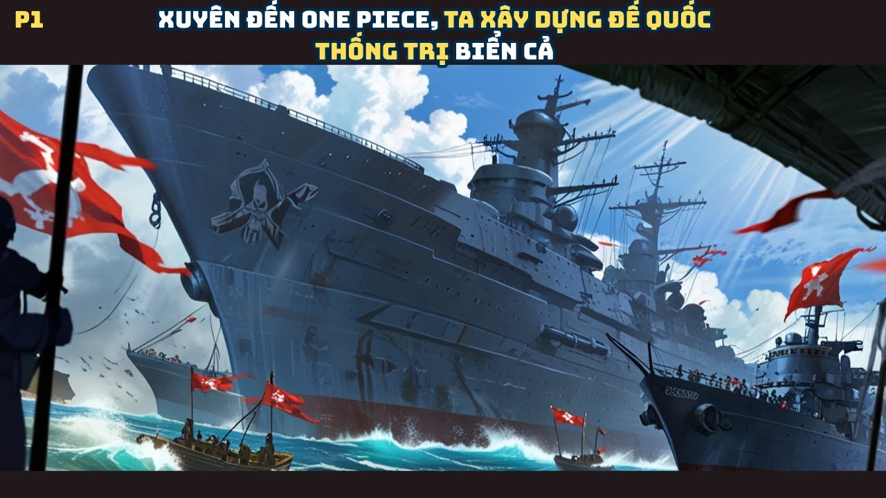 One Piece: Xuyên không, ta xây dựng đế quốc thống trị biển cả - P1