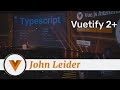 John Leider - Vuetify 2+ - Vue.js Amsterdam 2020