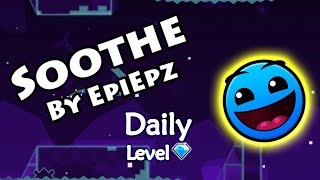 Geometry Dash - Soothe (By EpiEpz) ~ Daily Level #190 [All Coins]