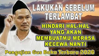 GUS BAHA || HINDARI HAL-HAL YANG AKAN MEMBUATMU MERASA KECEWA NANTI #gusbaha #gusbahaterbaru