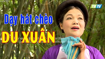 [Dạy Hát Chèo Thái Bình 2017] Du Xuân (Lời cổ)