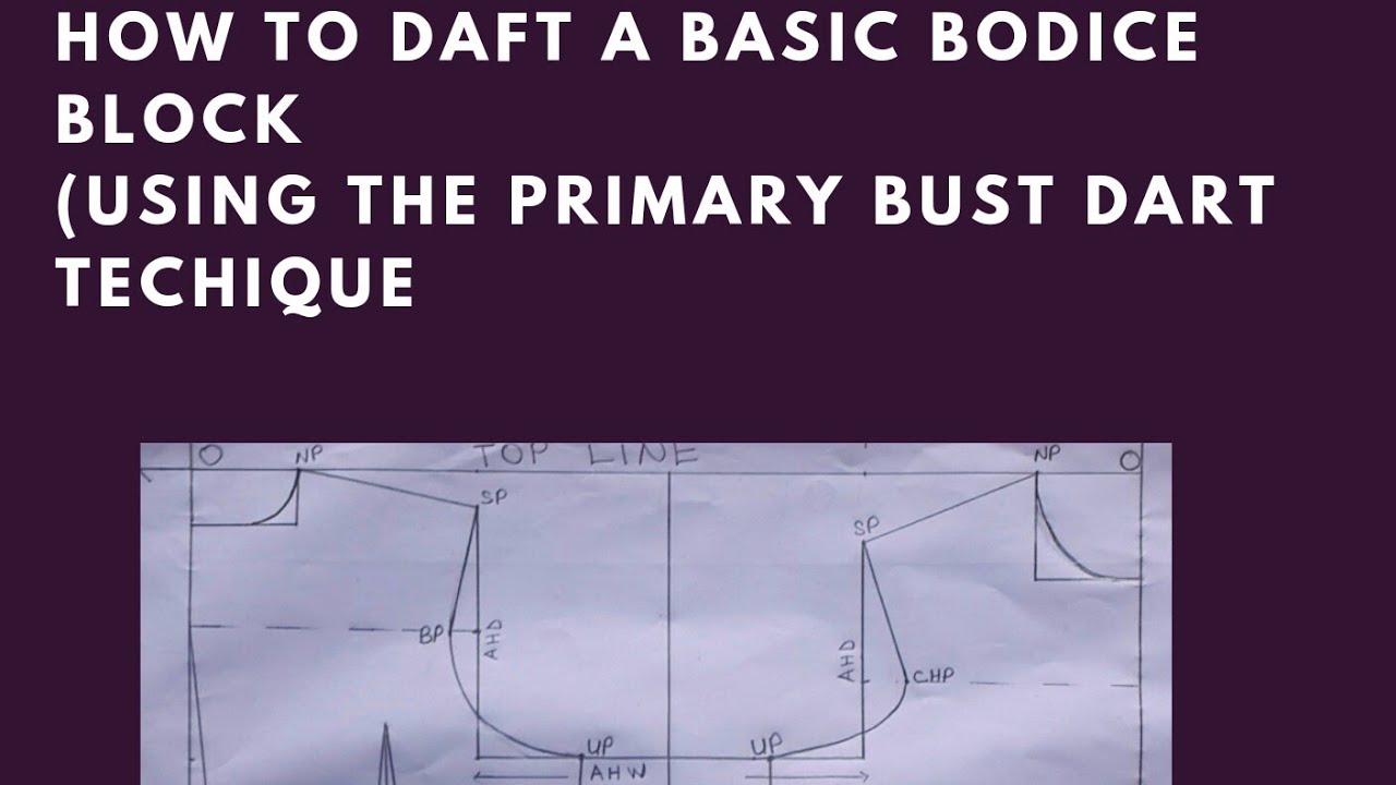 HOW TO DRAFT A BASIC BODICE BLOCK (Using the primary bust dart technique)