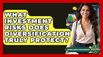 What Investment Risks Does Diversification Truly Protect? - Learn About Economics