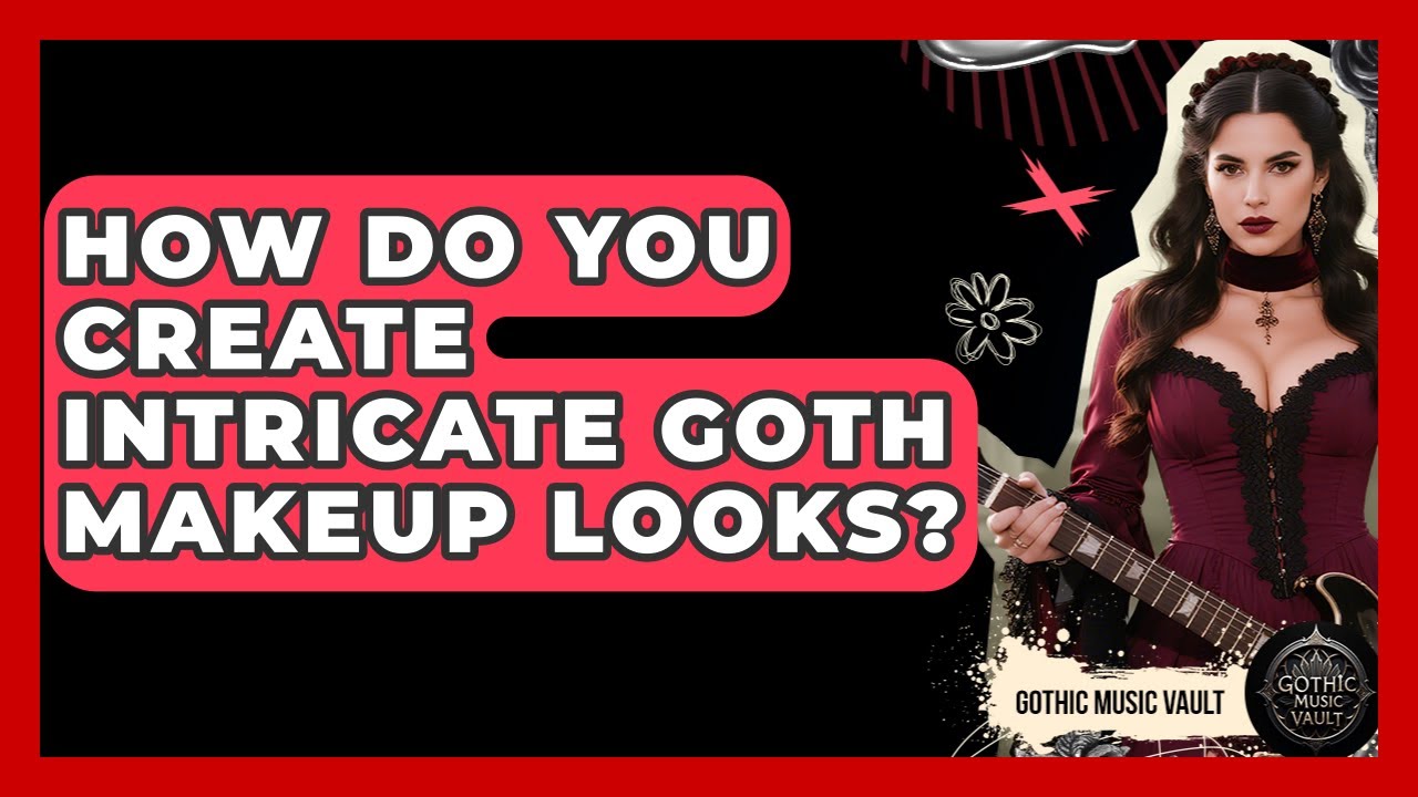 How Do You Create Intricate Goth Makeup Looks? - Goth Music Vault