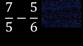7/5 minus 5/6, Subtraction of heterogeneous fractions 7/5-5/6, different denominators