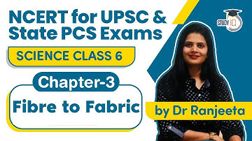 NCERT for UPSC & State PCS Exams - NCERT Science Class 6, Chapter 3 Fibre to Fabric