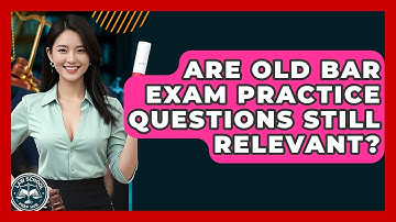 Are Old Bar Exam Practice Questions Still Relevant? - Law School Prep Hub
