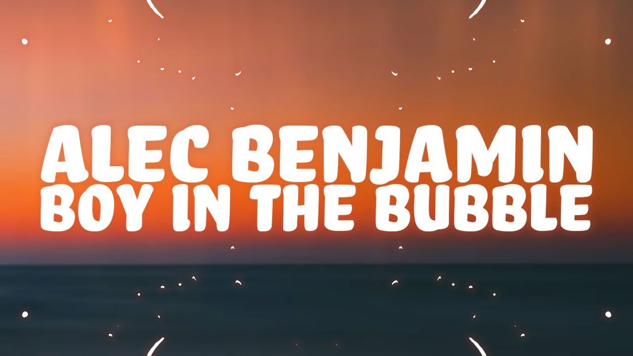 Alec Benjamin The boy in the bubble