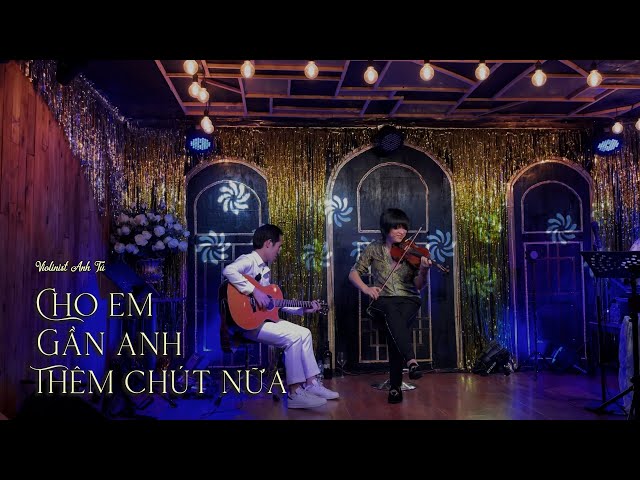 Cho em gần anh thêm chút nữa | Cover: Violinist Anh Tú - Guitarist Duy Phong | ST: Tăng Nhật Tuệ class=