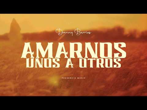 Danny Berrios - Loving One Another (Official Lyric Video)