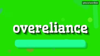 OVERELIANCE How to pronounce it