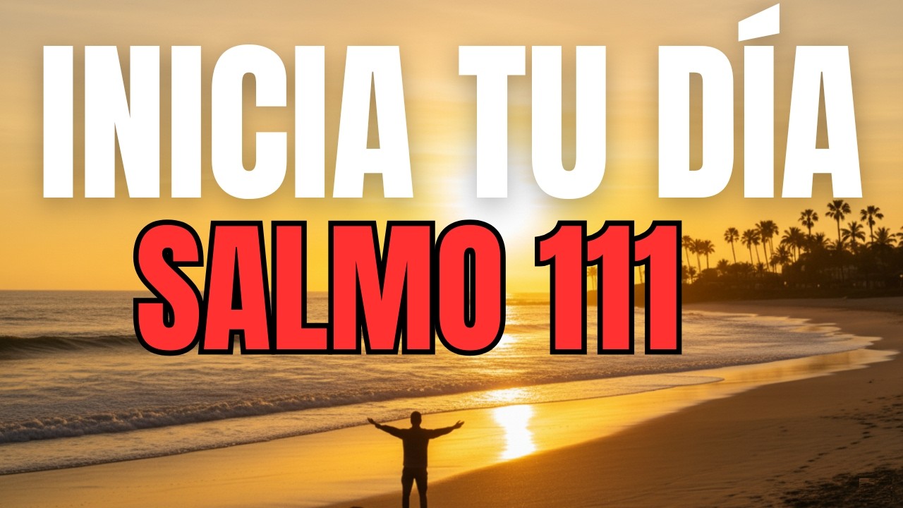 ORACIÓN DE LA MAÑANA con el SALMO 111 | Agradece y Confía en las Obras de Dio