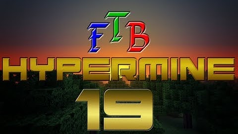 Feed The Beast  Hypermine - Ep 19 - Welcome to Hypermine 2.0