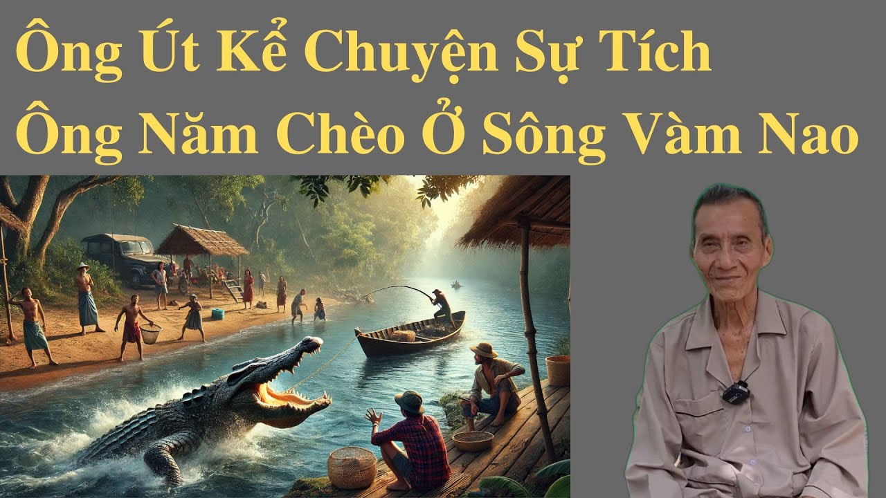 Ông Út Kể Chuyện Hay Sự Tích Ông Năm Chèo Ở Sông Vàm Nao | Ông Út Kể Chuyện
