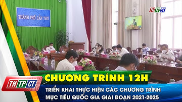 Triển khai thực hiện các Chương trình Mục tiêu Quốc gia giai đoạn 2021-2025 | Cần Thơ TV