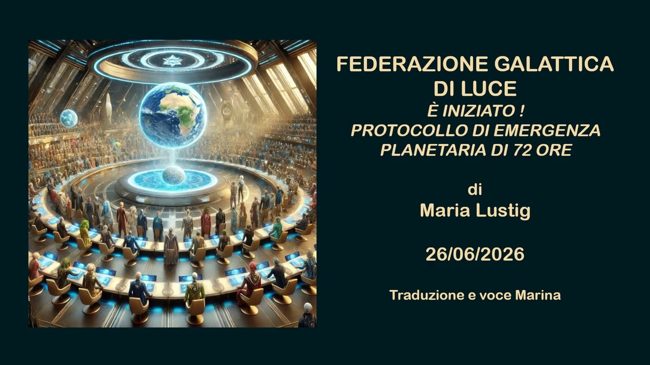 Federazione Galattica di Luce - È INIZIATO! Protocollo di emergenza..., di Maria Lustig, 26/06/2026