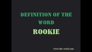 Definition of the word "Rookie"