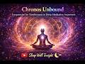 Chronos Unbound: Frequencies for Timelessness in Deep Meditative Awareness | 8+ Hours Black Screen