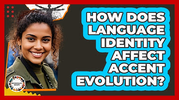 How Does Language Identity Affect Accent Evolution? - Anthropology Insights
