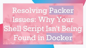 Resolving Packer Issues: Why Your Shell Script Isn