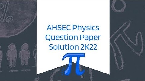 Assam H.S Final Examination Physics Question Paper Solution.
