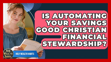 Is Automating Your Savings Good Christian Financial Stewardship? - Holy Wealth Habits