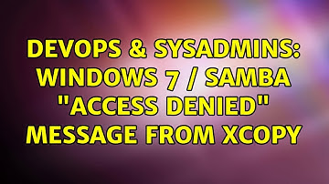 DevOps & SysAdmins: Windows 7 / Samba "access denied" message from xcopy (5 Solutions!!)