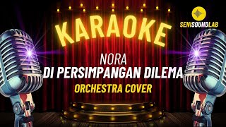 Nora - Di Persimpangan Dilema (Karaoke Orchestra Cover) [4K] | Seni Sound Lab