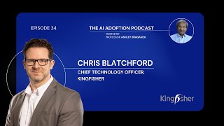 Board-level AI Strategy and Adoption at Scale by Kingfisher’s Chris Blatchford