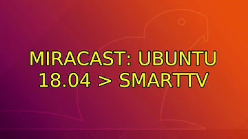 Miracast: Ubuntu 18.04 ＞ SmartTV